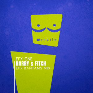 อัลบัม Efx One (Efx Bantams Mix) ศิลปิน Harry & Fitch