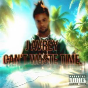收聽J Avrey的CAN'T WASTE TIME (Explicit)歌詞歌曲