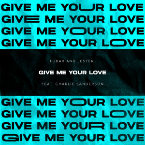 收聽Fubar & Jester的Give Me Your Love (feat. Charlie Sanderson)歌詞歌曲