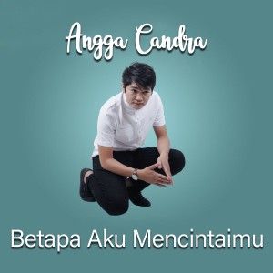 收听Angga Candra的Betapa Aku Mencintaimu歌词歌曲