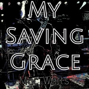 收聽Mac Watts的My Saving Grace歌詞歌曲