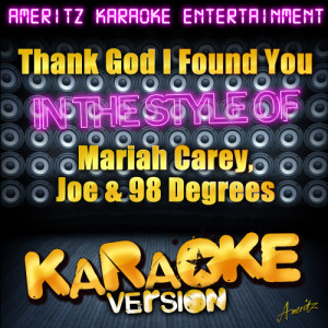 ดาวน์โหลดและฟังเพลง Thank God I Found You (In the Style of Mariah Carey, Joe & 98 Degrees) [Karaoke Version] (Karaoke Version) พร้อมเนื้อเพลงจาก Ameritz Karaoke Entertainment