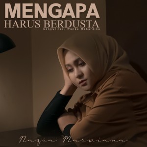 Dengarkan lagu Mengapa Harus Berdusta nyanyian Nazia Marwiana dengan lirik