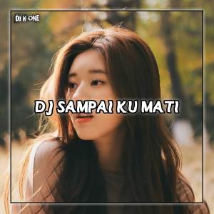 Dengarkan DJ Sampai Ku Mati lagu dari DJ K-One dengan lirik