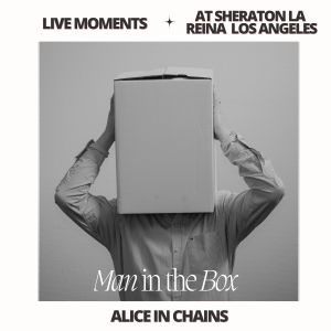 Alice In Chains的專輯Live Moments (At Sheraton La Reina, Los Angeles) - Man in the Box