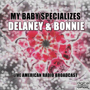Delaney & Bonnie的專輯My Baby Specializes (Live)