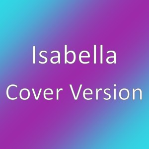 Listen to Cover Version song with lyrics from Isabella