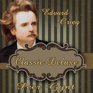 อัลบัม Edvard Grieg: Classic Deluxe. Peer Gynt ศิลปิน Chopin----[replace by 16381]