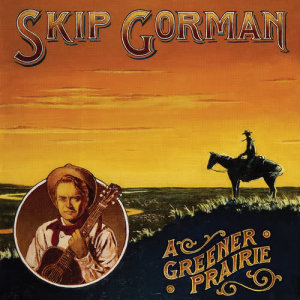อัลบัม A Greener Prairie ศิลปิน Skip Gorman