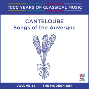 อัลบัม Canteloube: Songs of the Auvergne (1000 Years of Classical Music, Vol. 82) ศิลปิน Sara Macliver