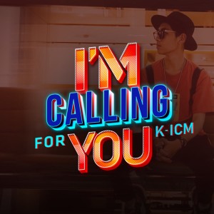 收聽K-ICM的I'm Calling for You歌詞歌曲