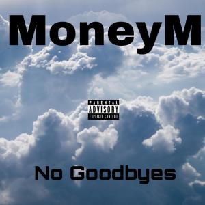 Money M的专辑No Goodbyes (Explicit)