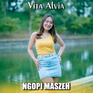 Listen to Ngopi Maszeh song with lyrics from Vita Alvia