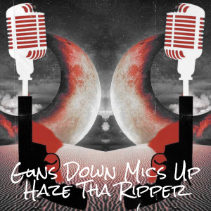 Album Guns Down Mics Up oleh Haze Tha Ripper