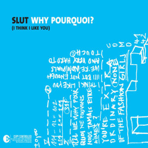 slut的專輯Why Pourquoi (I Think I Like You)