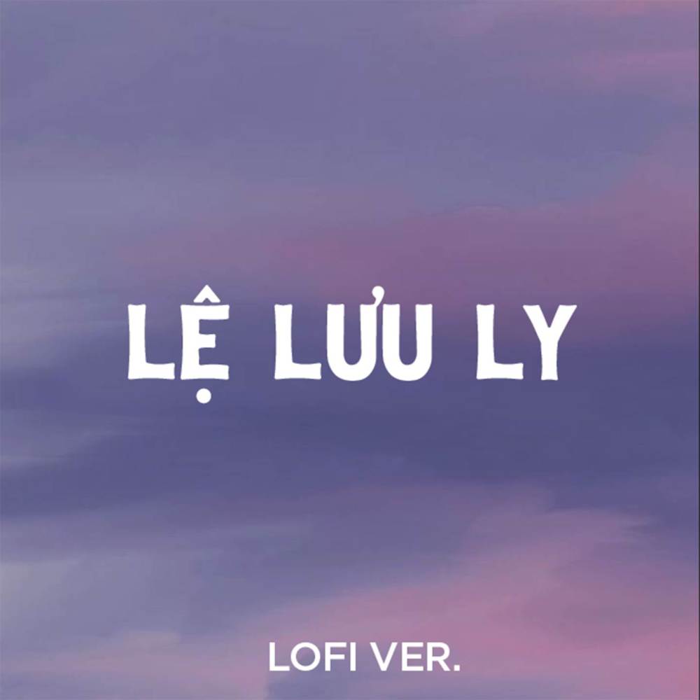 Lệ Lưu Ly (Lofi Version)