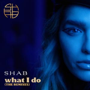 收聽Shab的What I Do (Steve Smart & Jovan Bloom Remix Steve Smart & Jovan Bloom Remix)歌詞歌曲