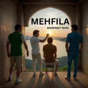 ดาวน์โหลดและฟังเพลง Mehfila พร้อมเนื้อเพลงจาก Manpreet Mani