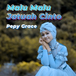 Listen to Malu Malu Jatuah Cinto song with lyrics from Pepy Grace