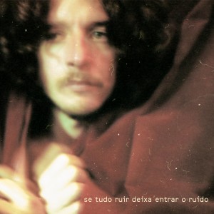 อัลบัม Se Tudo Ruir Deixa Entrar o Ruído ศิลปิน Gustavo Galo