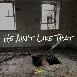 He Ain’t Like That (Explicit)