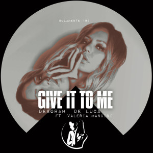 Listen to Give It To Me song with lyrics from Deborah de Luca