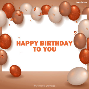 Album Happy Birthday To You from Rhythmic Raj Chatterjee