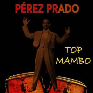 Pérez Prado的專輯Perez Prado Top Mambo