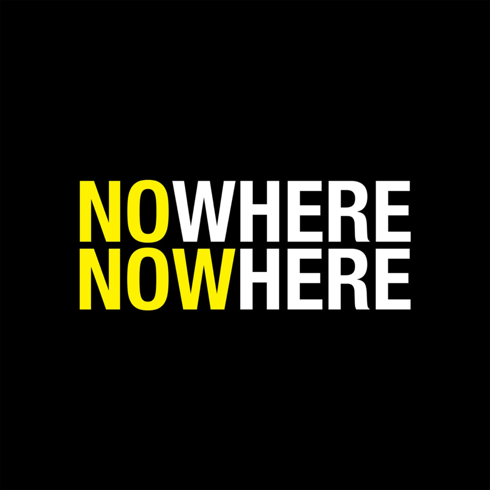 NO WHERE NOW HERE