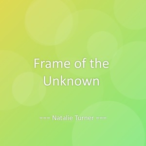 Dengarkan Frame of the Unknown lagu dari Natalie Turner dengan lirik