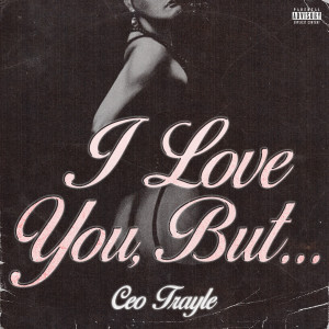 ดาวน์โหลดและฟังเพลง I Love You, But… (Explicit) พร้อมเนื้อเพลงจาก Ceo Trayle
