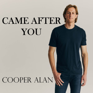 Listen to Came After You song with lyrics from Cooper Alan