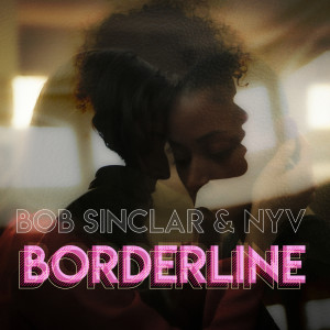 Dengarkan Borderline lagu dari Bob Sinclar dengan lirik