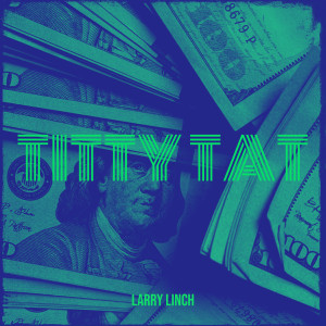Listen to Titty Tat song with lyrics from Larry Linch