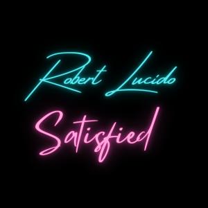 ดาวน์โหลดและฟังเพลง Satisfied พร้อมเนื้อเพลงจาก Robert Lucido