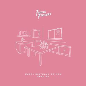 Album Happy Birthday To You (Sped Up) oleh Falling Feathers