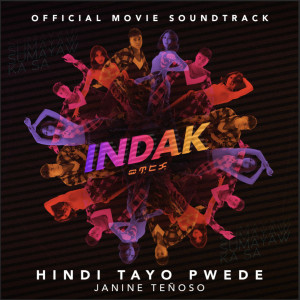 Listen to Hindi Tayo Pwede (From "Indak") song with lyrics from Janine Teñoso