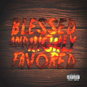 ดาวน์โหลดและฟังเพลง Blessed & Highly Favored (Explicit) พร้อมเนื้อเพลงจาก Mr.Brodnax