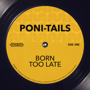 ดาวน์โหลดและฟังเพลง Born Too Late พร้อมเนื้อเพลงจาก The Poni-Tails