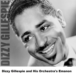 Dizzy Gillespie and his Orchestra的專輯Dizzy Gillespie and His Orchestra's Emanon
