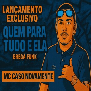Mc Caso Novamente的專輯Quem Para Tudo e Ela (Explicit)