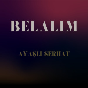 Listen to Belalım song with lyrics from Ayaşlı Serhat