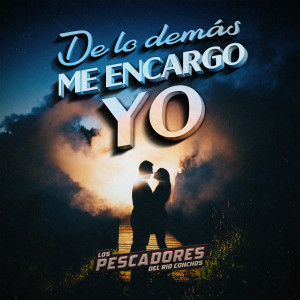 Los Pescadores Del Rio Conchos的專輯De Lo Demás Me Encargo Yo