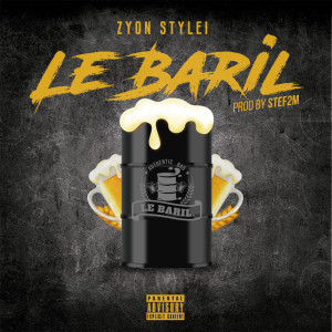 Dengarkan lagu Le Baril (Explicit) nyanyian Zyon Stylei dengan lirik