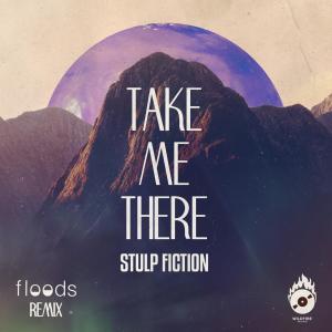 Dengarkan lagu Take Me There (Floods Remix) nyanyian Stulp Fiction dengan lirik
