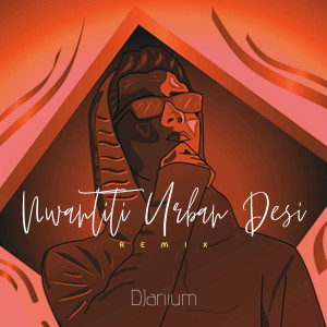 ดาวน์โหลดและฟังเพลง Nwantiti Urban (Desi Remix) พร้อมเนื้อเพลงจาก DJariium