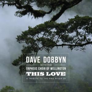 ดาวน์โหลดและฟังเพลง This Love (A Tribute to the Pike River 29) พร้อมเนื้อเพลงจาก Dave Dobbyn