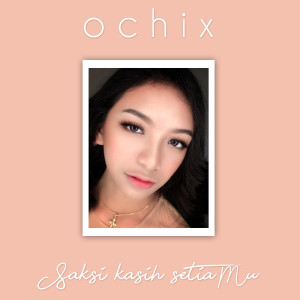 收聽OCHIX的Saksi Kasih SetiaMu歌詞歌曲