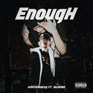 ดาวน์โหลดและฟังเพลง Enough (Explicit) พร้อมเนื้อเพลงจาก WhiteMonkey