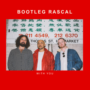 Listen to With You song with lyrics from Bootleg Rascal